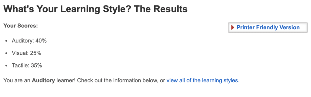 The results of my learning styles questionnaire tells me I'm an auditory learner.